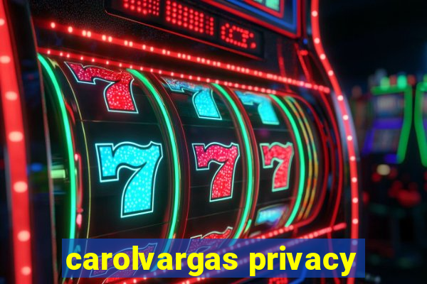 carolvargas privacy